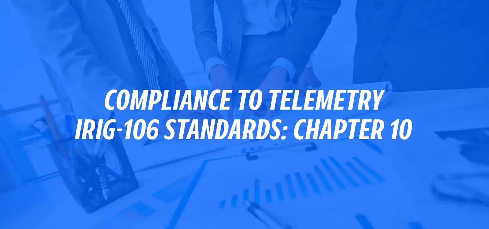 COMPLIANCE TO TELEMETRY IRIG-106 STANDARDS: CHAPTER 10