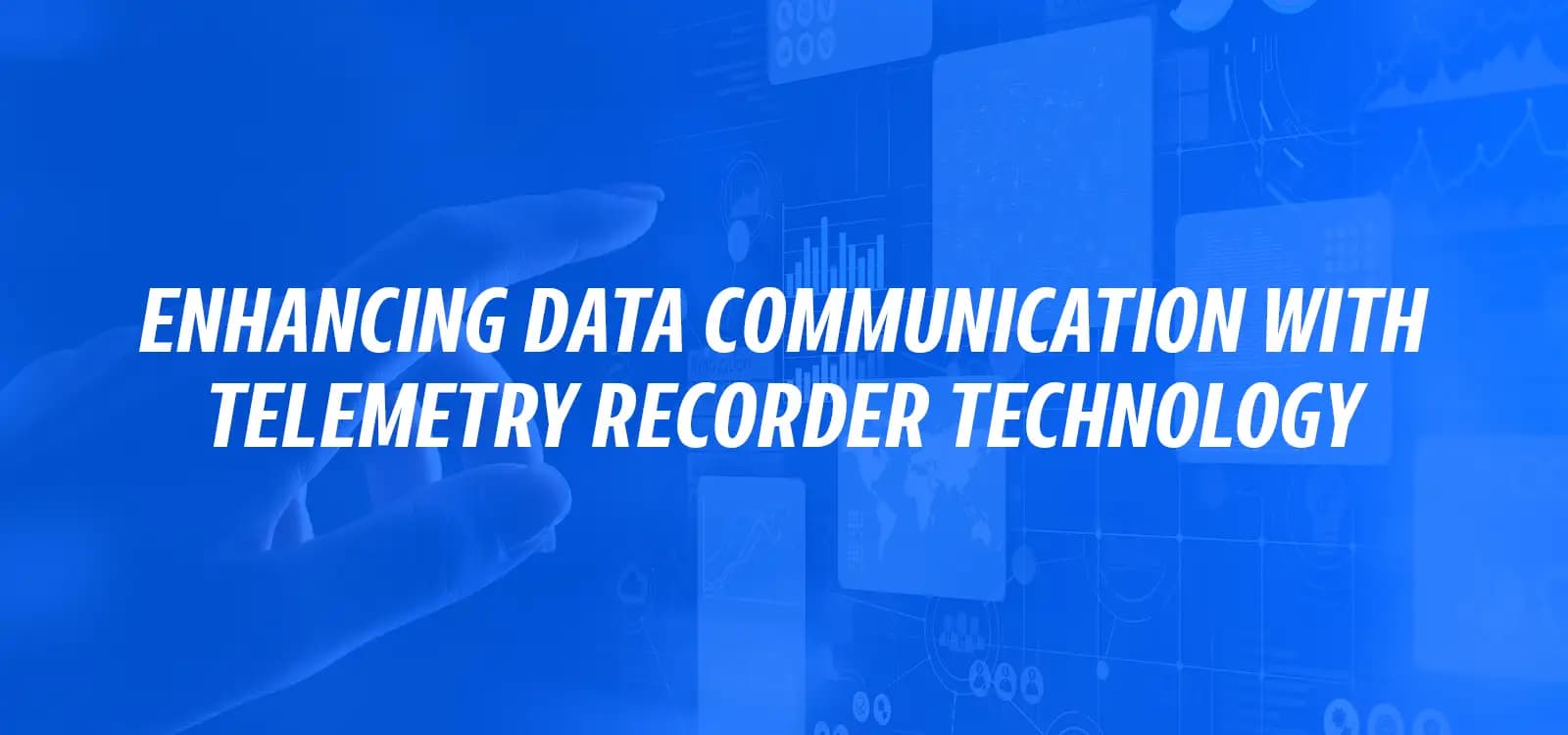 ENHANCING DATA COMMUNICATION WITH TELEMETRY RECORDER TECHNOLOGY