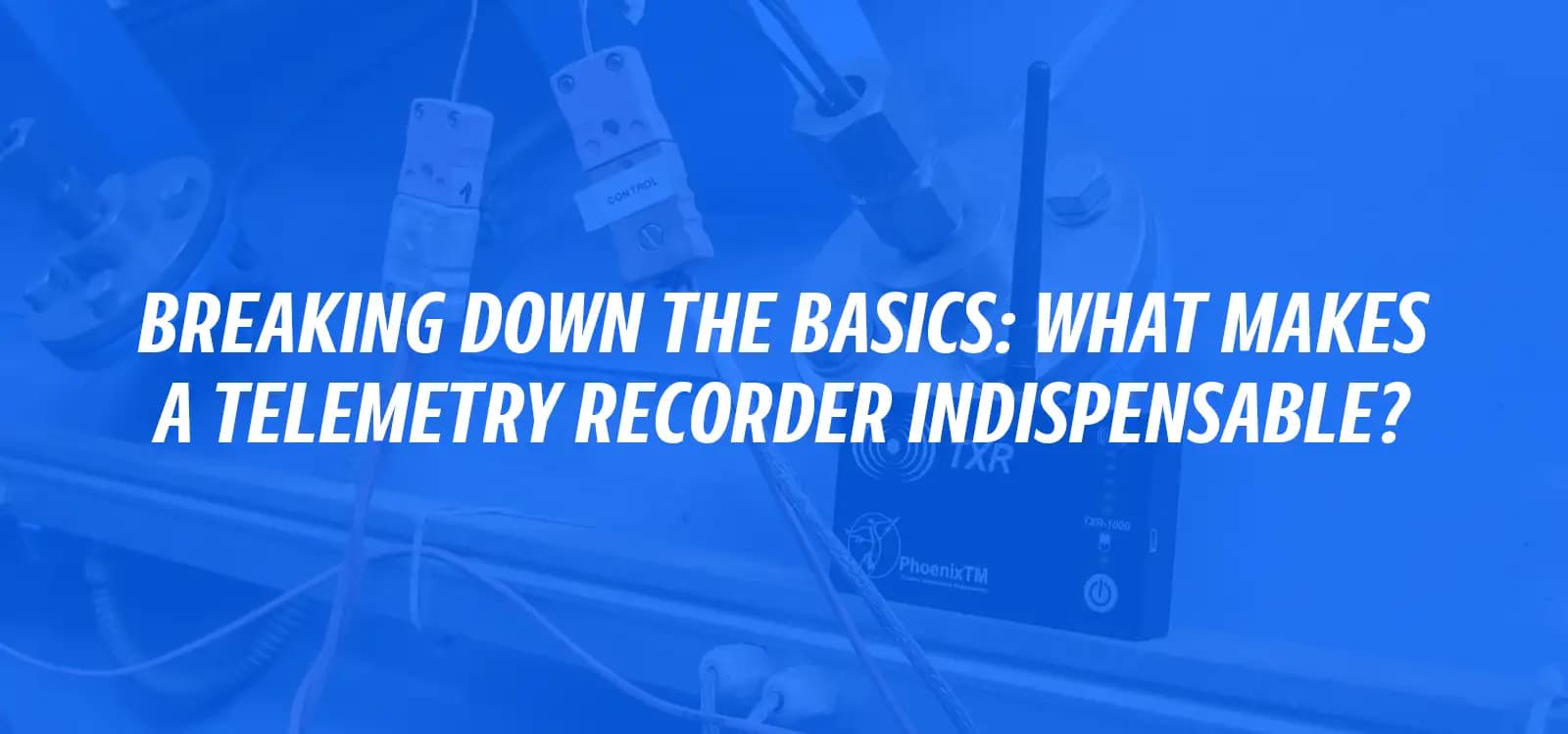 BREAKING DOWN THE BASICS: WHAT MAKES A TELEMETRY RECORDER INDISPENSABLE?