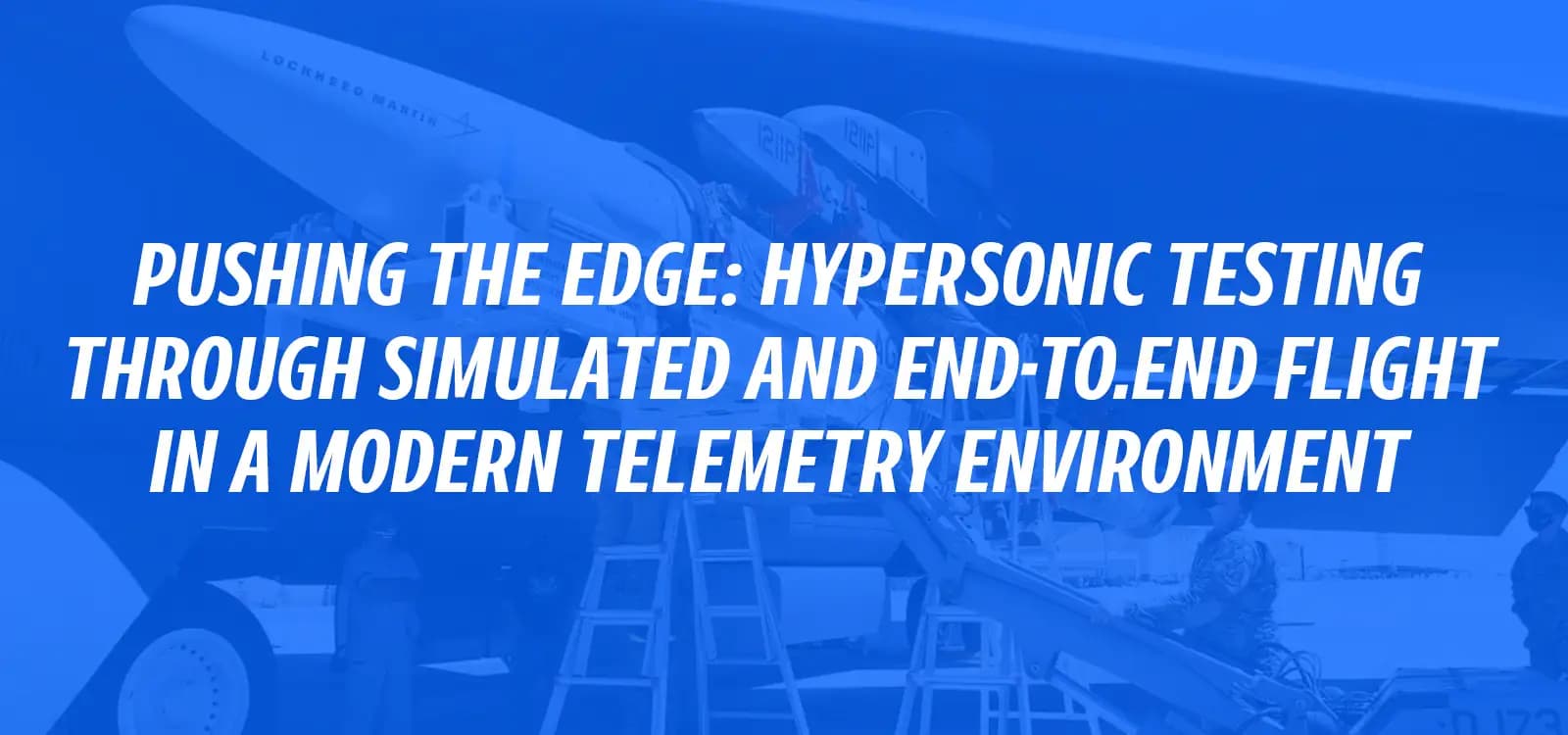 PUSHING THE EDGE: HYPERSONIC TESTING THROUGH SIMULATED AND END-TO-END FLIGHT IN A MODERN TELEMETRY ENVIRONMENT