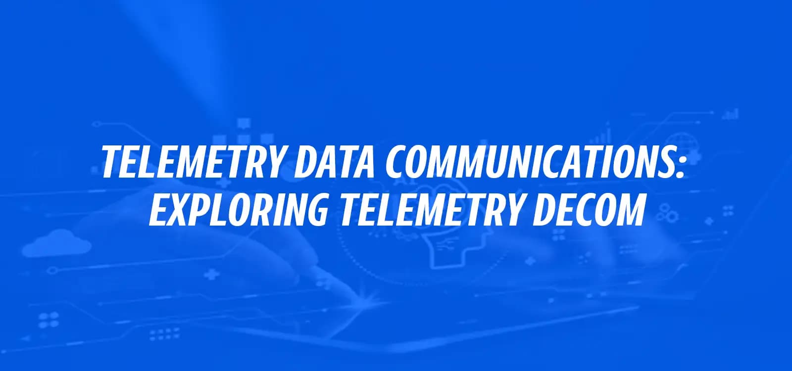 TELEMETRY DATA COMMUNICATIONS: EXPLORING TELEMETRY DECOM