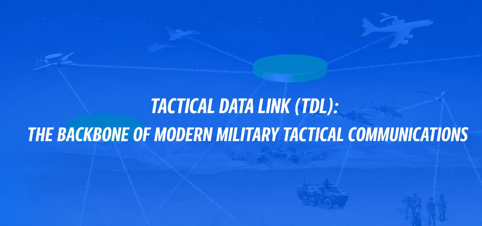TACTICAL DATA LINK (TDL): THE BACKBONE OF MODERN MILITARY TACTICAL COMMUNICATIONS