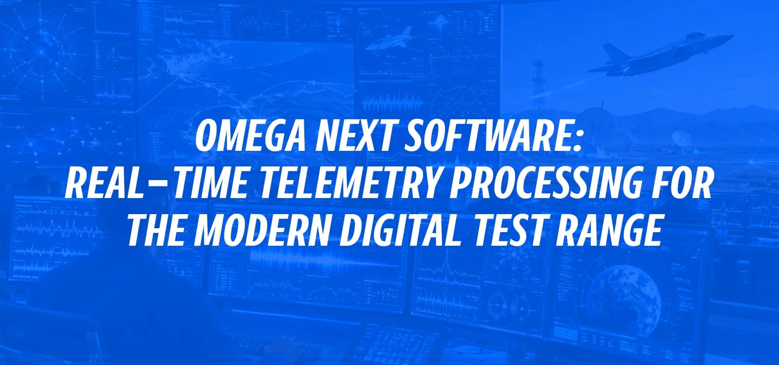 OMEGA NExT SOFTWARE: REAL-TIME TELEMETRY PROCESSING FOR THE MODERN DIGITAL TEST RANGE