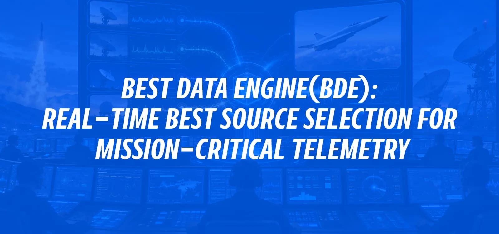 BEST DATA ENGINE (BDE): REAL-TIME BEST SOURCE SELECTION FOR MISSION-CRITICAL TELEMETRY
