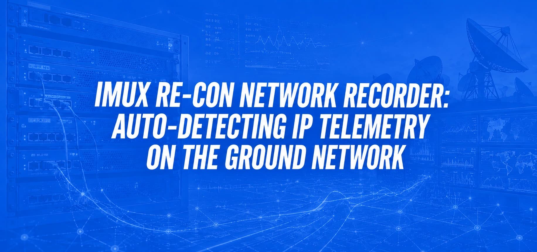 IMUX RE-CON NETWORK RECORDER: AUTO-DETECTING IP TELEMETRY ON THE GROUND NETWORK