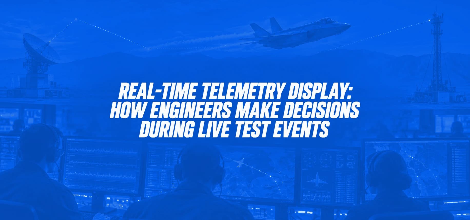 REAL-TIME TELEMETRY DISPLAY: HOW ENGINEERS MAKE DECISIONS DURING LIVE TEST EVENTS